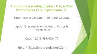 Consultoria Marketing Digital – O Que Você Precisa Saber Para Implementar Já!