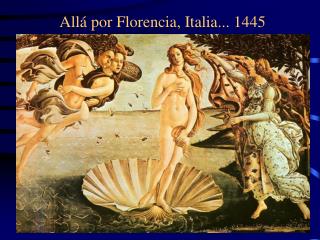 Allá por Florencia, Italia... 1445