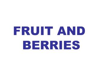 FRUIT AND BERRIES