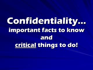 Confidentiality… important facts to know and critical things to do!