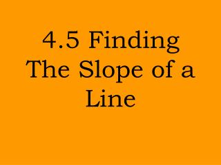 4.5 Finding The Slope of a Line