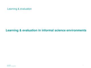 Learning &amp; evaluation in informal science environments