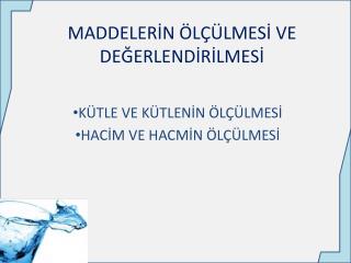 MADDELERİN ÖLÇÜLMESİ VE DEĞERLENDİRİLMESİ