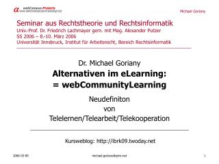 Dr. Michael Goriany Alternativen im eLearning: = webCommunityLearning Neudefiniton von