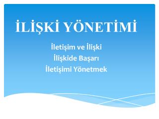 İLİŞKİ YÖNETİMİ İletişim ve İlişki İlişkide Başarı İletişimi Yönetmek