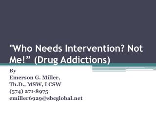 &quot;Who Needs Intervention? Not Me!” (Drug Addictions)