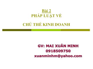 Bài 2 PHÁP LUẬT VỀ CHỦ THỂ KINH DOANH
