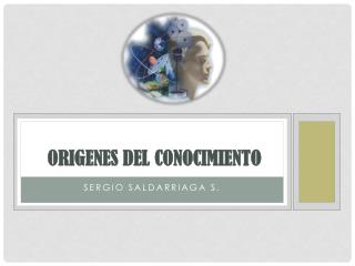 ORIGENES DEL CONOCIMIENTO