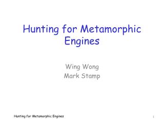 Hunting for Metamorphic Engines
