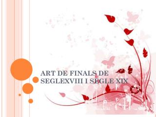 ART DE FINALS DE SEGLEXVIII I SEGLE XIX