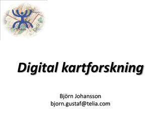 Digital kartforskning Björn Johansson bjorn.gustaf@telia