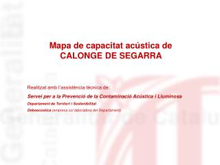 Mapa de capacitat acústica de CALONGE DE SEGARRA Realitzat amb l’assistència tècnica de :