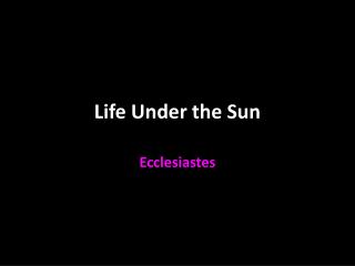 Life Under the Sun