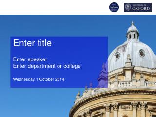 Enter title Enter speaker Enter department or college Wednesday 1 October 2014
