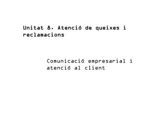 Unitat 8. Atenció de queixes i reclamacions