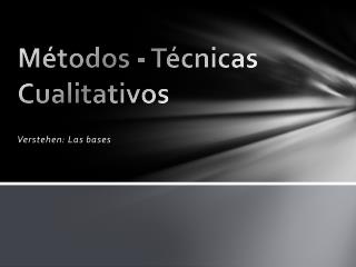 Métodos - Técnicas Cualitativos