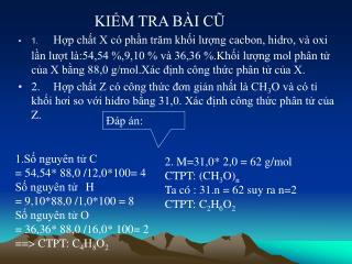 1.Số nguyên tử C = 54,54* 88,0 /12,0*100= 4 Số nguyên tử 	H = 9,10*88,0 /1,0*100 = 8