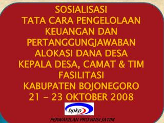 SOSIALISASI TATA CARA PENGELOLAAN KEUANGAN DAN PERTANGGUNGJAWABAN ALOKASI DANA DESA