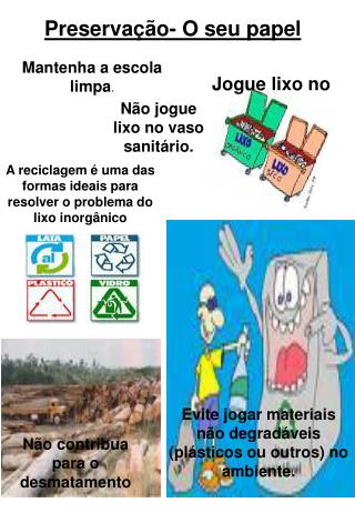 Evite jogar materiais não degradáveis (plásticos ou outros) no ambiente.