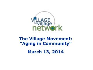 The Village Movement: “Aging in Community” March 13, 2014