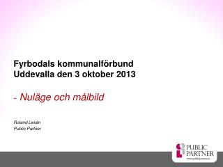 Fyrbodals kommunalförbund Uddevalla den 3 oktober 2013 - Nuläge och målbild