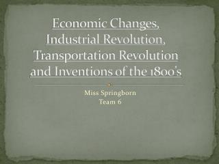 Economic Changes, Industrial Revolution, Transportation Revolution and Inventions of the 1800’s