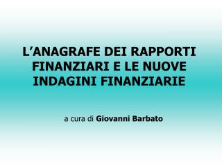 L’ANAGRAFE DEI RAPPORTI FINANZIARI E LE NUOVE INDAGINI FINANZIARIE