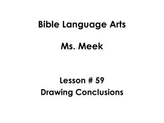 Bible Language Arts Ms. Meek Lesson # 59 Drawing Conclusions