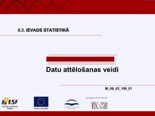 8.2 . IEVADS STATISTIKĀ