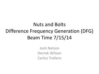 Nuts and Bolts Difference Frequency Generation (DFG) Beam Time 7/15/14