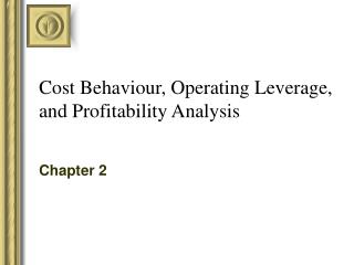 Cost Behaviour, Operating Leverage, and Profitability Analysis
