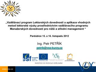 Pardubice 15. a 16. listopadu 2012 Ing. Petr PETŘÍK petrik@vox-kurzy.cz