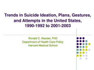 Ronald C. Kessler, PhD Department of Health Care Policy Harvard Medical School