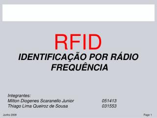 RFID IDENTIFICAÇÃO POR RÁDIO FREQUÊNCIA Integrantes: Milton Diogenes Scaranello Junior		051413