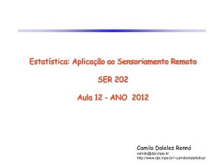 Estatística: Aplicação ao Sensoriamento Remoto SER 202 Aula 12 - ANO 2012