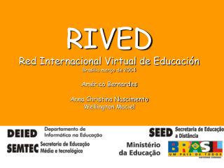 RIVED Red Internacional Virtual de Educación Brasília março de 2004 Américo Bernardes