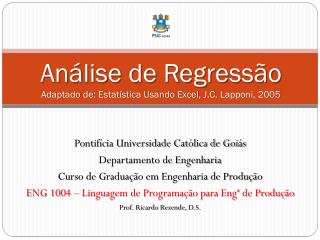 Análise de Regressão Adaptado de: Estatística Usando Excel, J.C. Lapponi , 2005