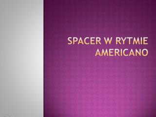 Spacer w rytmie Americano -prezentacja