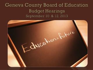 Geneva County Board of Education Budget Hearings September 10 &amp; 12, 2013