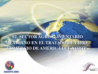 EL SECTOR AGROALIMENTARIO MEXICANO EN EL TRATADO DE LIBRE COMERCIO DE AMÉRICA DEL NORTE
