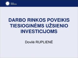 DARBO RINKOS POVEIKI S TIESIOGINĖMS UŽSIENIO INVESTICIJOM S