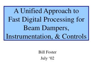 A Unified Approach to Fast Digital Processing for Beam Dampers, Instrumentation, &amp; Controls