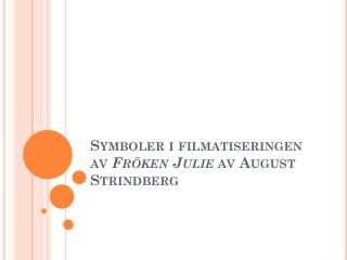 Symboler i filmatiseringen av Fröken Julie av August Strindberg