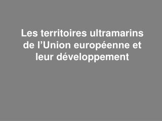 Les territoires ultramarins de l’Union européenne et leur développement