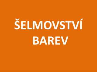 ŠELMOVSTVÍ BAREV