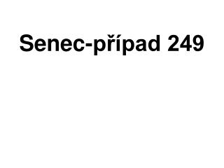 Senec-případ 249