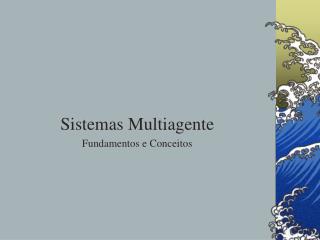 Sistemas Multiagente Fundamentos e Conceitos