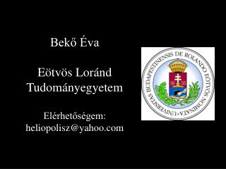 Bekő Éva Eötvös Loránd Tudományegyetem Elérhetőségem: heliopolisz@yahoo