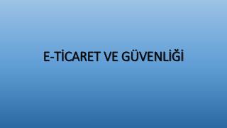 E-TİCARET VE GÜVENLİĞİ