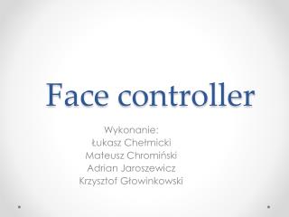 Face controller